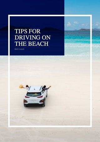 TIPS FOR
DRIVING ON
THE BEACH
RAZI SALIH
 