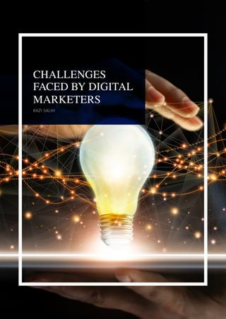 CHALLENGES
FACED BY DIGITAL
MARKETERS
RAZI SALIH
 