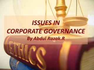 ISSUES IN
CORPORATE GOVERNANCE
By Abdul Razak.R
 