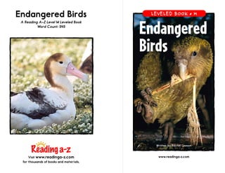 www.readinga-z.com
Title
Endangered Birds
A Reading A–Z Level M Leveled Book
Word Count: 545
Visit www.readinga-z.com
for thousands of books and materials.
Written by Rachel Lawson
LEVELED BOOK • M
Endangered
Birds
 