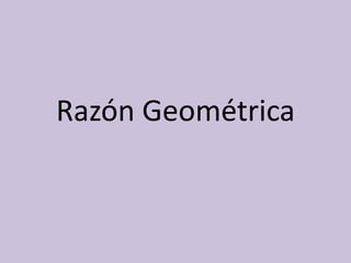 Razón Geométrica
 