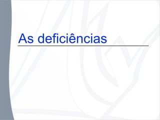 As deficiências 