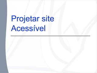 Projetar site Acessível 