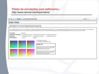 Paleta de simulações para daltonismo  -  http://www.iamcal.com/toys/colors/ 