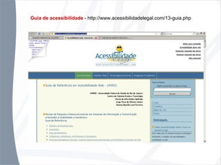 Guia de acessibilidade  - http://www.acessibilidadelegal.com/13-guia.php 