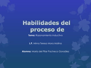 Tema: Razonamiento inductivo
L.P. Mirna Teresa Mora Molina
Alumna: María del Pilar Pacheco González
 