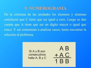 9. NUMEROGRAMA De la columna de las unidades los alumnos y alumnas concluyen que C tiene que ser igual a cero. Luego se da...