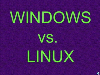WINDOWS vs.  LINUX 