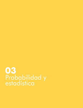 26
Razonamiento Lógico
Probabilidad y
estadística
03
 