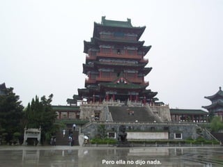 Pero ella no dijo nada.
 