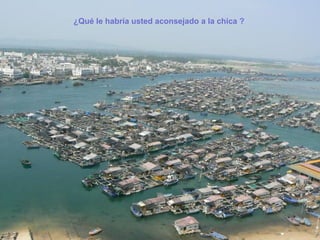 ¿Qué le habría usted aconsejado a la chica ?
 