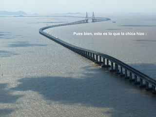 Pues bien, esto es lo que la chica hizo :
 