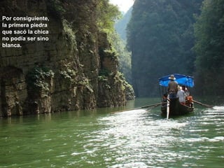 Por consiguiente,
la primera piedra
que sacó la chica
no podía ser sino
blanca.
 