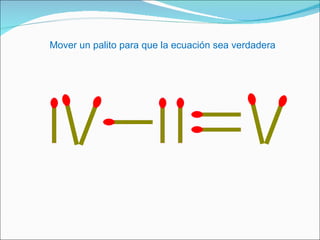Mover un palito para que la ecuación sea verdadera 