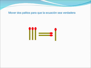 Mover dos palitos para que la ecuación sea verdadera  