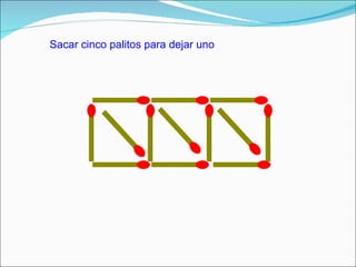 Sacar cinco palitos para dejar uno  