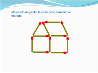 Moviendo un palito, la casa debe cambiar su entrada 
