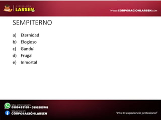 SEMPITERNO
a) Eternidad
b) Elogioso
c) Gandul
d) Frugal
e) Inmortal
 