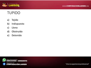 TUPIDO
a) Tejido
b) Indispuesto
c) Lleno
d) Obstruido
e) Detenido
 