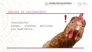 Conclusión:
Luego, algunas gallinas
son mamíferos.
ERRORES DE RAZONAMIENTO
 