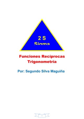1
Funciones Recíprocas
Trigonometría
Por: Segundo Silva Maguiña
2 S
Sigma
 
