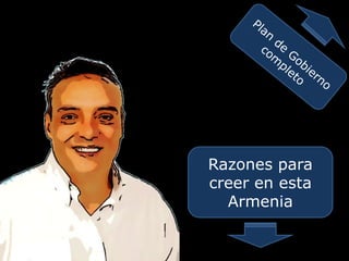 Plan de Gobierno completo Razones para creer en esta Armenia 