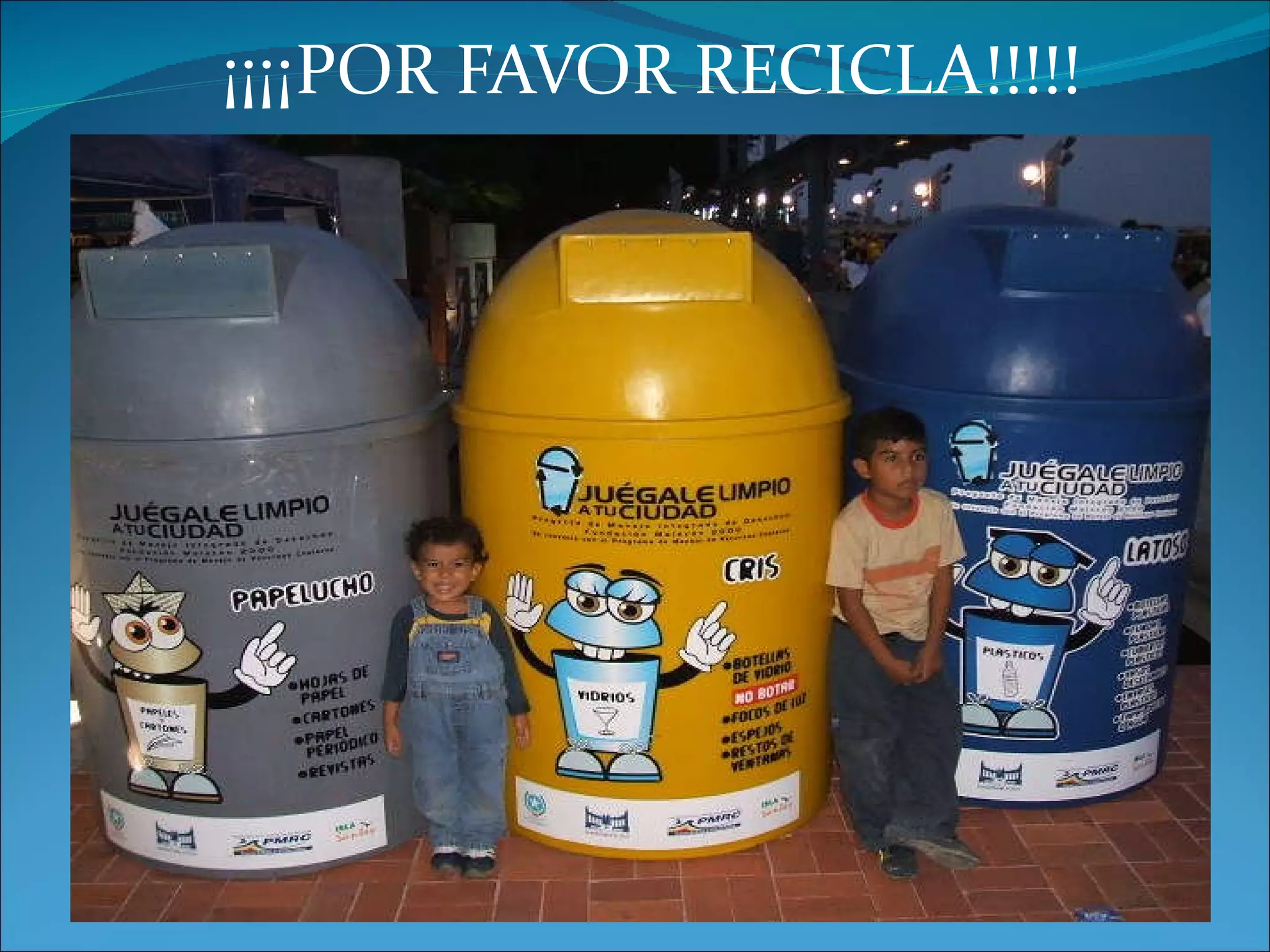 ¡¡¡¡POR FAVOR RECICLA!!!!!