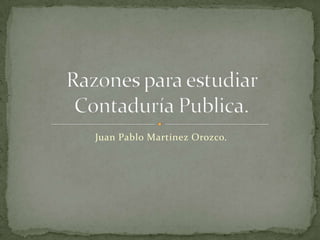 Juan Pablo Martínez Orozco. Razones para estudiar Contaduría Publica. 