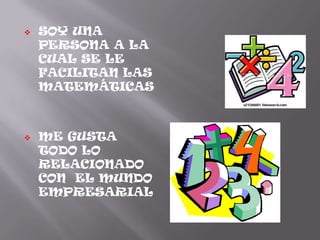 SOY UNA PERSONA A LA CUAL SE LE FACILITAN LAS MATEMÁTICAS