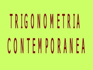 TRIGONOMETRIA CONTEMPORANEA 