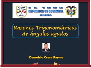 Razones Trigonométricas
de ángulos agudos
1
Demetrio Ccesa Rayme
 