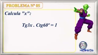 Calcula "x":
Tg3x . Ctg60º = 1
 