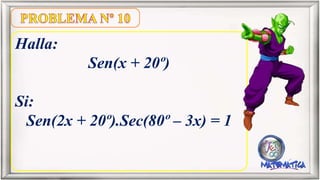 Halla:
Sen(x + 20º)
Si:
Sen(2x + 20º).Sec(80º – 3x) = 1
 
