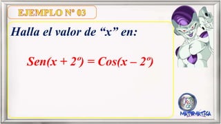 Halla el valor de “x” en:
Sen(x + 2º) = Cos(x – 2º)
 