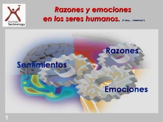 Razones y emociones
    en los seres humanos.
                       (Y otros,…“artefactos”)




1
 
