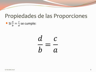 Propiedades de las ProporcionesSi 𝑎𝑏=𝑐𝑑 se cumple: 13-06-2010 11:05 pm8𝑑𝑏=𝑐𝑎 