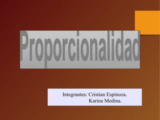 Integrantes: Cristian Espinoza.
Karina Medina.

 