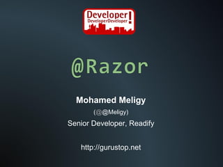 Mohamed Meligy ( @ @Meligy) Senior Developer, Readify http://gurustop.net 
