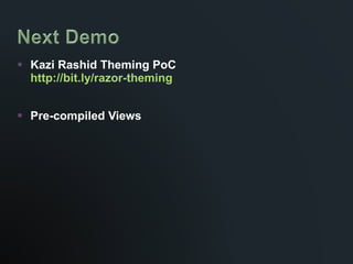 Kazi Rashid Theming PoC http:// bit.ly/razor-theming Pre-compiled Views 