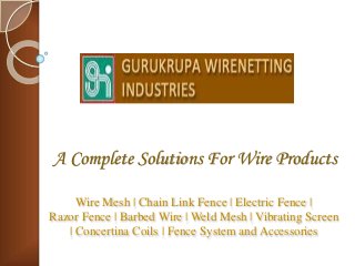 A Complete Solutions For Wire Products
Wire Mesh | Chain Link Fence | Electric Fence |
Razor Fence | Barbed Wire | Weld Mesh | Vibrating Screen
| Concertina Coils | Fence System and Accessories
 