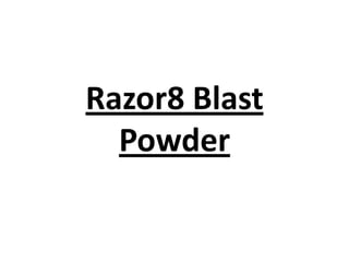 Razor8 Blast
Powder

 