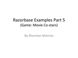 Razorbase Examples Part 5 (Game: Movie Co-stars) By Sherman Monroe 