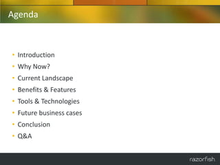 Agenda



• Introduction
• Why Now?
• Current Landscape
• Benefits & Features
• Tools & Technologies
• Future business cases
• Conclusion
• Q&A
 