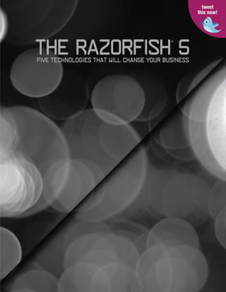 tweet
                                                   this now!




The Razorfish 5
                                          ®




Five Technologies That Will Change Your Business
 