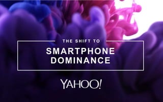 SMARTPHONE
DOMINANCE
T H E S H I F T T O
 