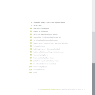 3OUTLOOK REPORT | VOL 10
Outlook Report, Volume 10 — There’s no better time to start something.
The Year in Media
Forget Mobile — Think Multiscreen
A Wake-Up Call for Collaboration
It’s Time for Big Data to Improve Customer Experience
Humanity Check — What Consumers Really Think About Tech
How the Social Cloud Can Accelerate Brand Interaction
Beyond the Banner — Unleashing the Power of Digital to Drive Topline Growth
The Rules of Gamification
It’s Not Enough to Be Liked — Getting Serious About Social
Controlling the Retail Environment Through Digital Brand Immersion
Performance Marketing Must Die
Toward a New Global Digital Agency Structure
Limited Time to Prepare for Unlimited Potential of Mobile
How the Open API Movement Can Help Your Brand
Organizing for Digital Success
Authors and Contributors
Contact
4
6
14
22
28
38
42
50
58
62
70
78
84
90
98
102
108
120
Go to razorfishoutlook.razorfish.com for an interactive version of Outlook Report, Vol 10.
 