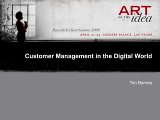 Customer Management in the Digital World



                                Tim Barnes
 