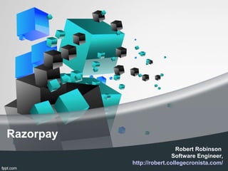 Razorpay
Robert Robinson
Software Engineer,
http://robert.collegecronista.com/
 