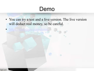 Demo
• You can try a test and a live version. The live version
will deduct real money, so be careful.
• https://razorpay.com/demo/
 