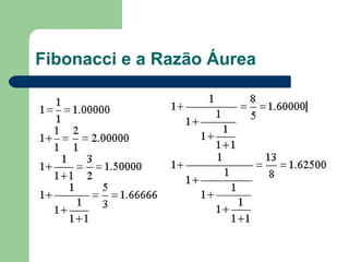 Fibonacci e a Razão Áurea
 
